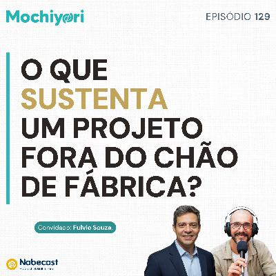 EP129 O que sustenta um projeto fora do chão de fábrica? #empreendedorismo EP129 O que sustenta um projeto fora do chão de fábrica? #empreendedorismo