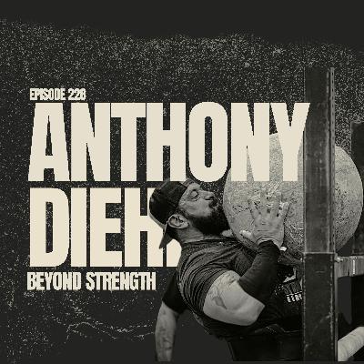 EP 228: ANTHONY DIEHL | Beyond Strength