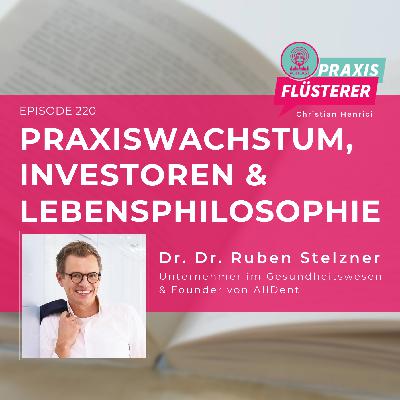 #220: Dr. Dr. Ruben Stelzner im Update: Praxiswachstum, Investoren und Lebensphilosophie
