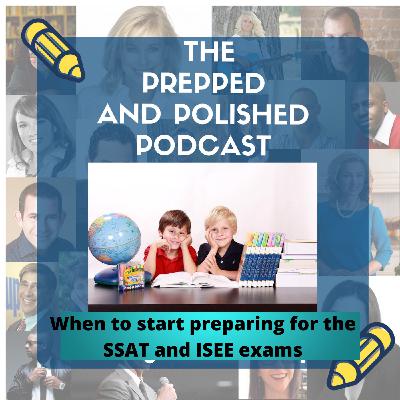 Tutoring Tips: When to Start Preparing for the SSAT and ISEE Exams Tutoring Tips: When to Start Preparing for the SSAT and ISEE Exams