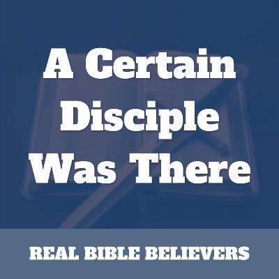 A Certain Disciple Was There