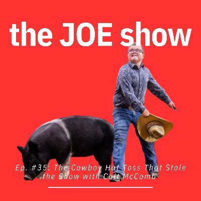 Episode 35: The Cowboy Hat Toss That Stole the Show with Colt McComb