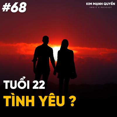 #68: Tình yêu ở tuổi 22