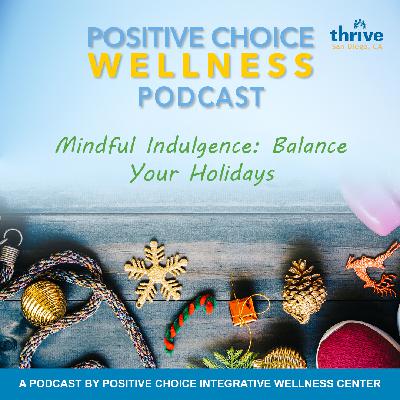 Episode 73: Mindful Indulgence - Balance Your Holidays