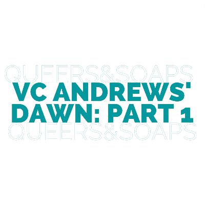 VC Andrews' Dawn: Part 1 VC Andrews' Dawn: Part 1