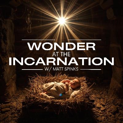Wonder At The Incarnation! Wonder At The Incarnation!