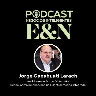 En voz de nuestros líderes: Jorge Canahuati, presidente de Grupo OPSA- E&N