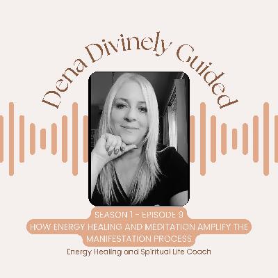 S1/E9 How Energy Healing and Meditation Amplify the Manifestation Process