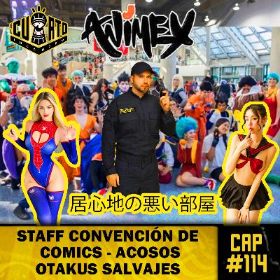 Cap #114 - Staff de convención de comics - Tipos de Otakus - Olores - Acosadores Cap #114 - Staff de convención de comics - Tipos de Otakus - Olores - Acosadores