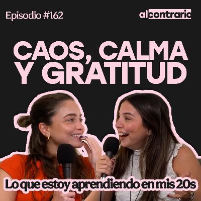 162 - Caos, calma y gratitud: lo que estoy aprendiendo en mis 20s