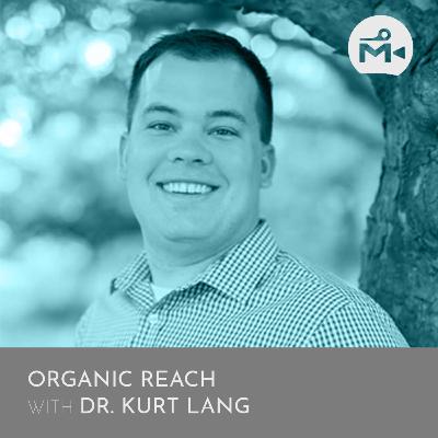 Organic Reach with Dr. Kurt Lang