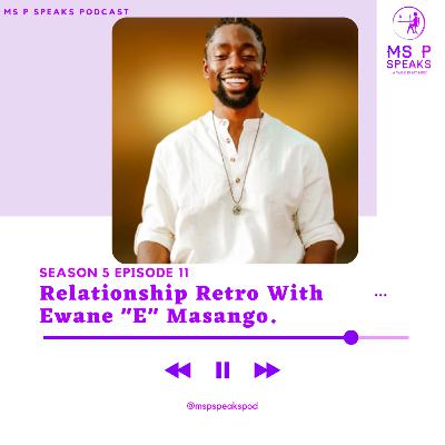 Season 5; Episode 11 - Relationship Retro With Ewane "E" Masango.