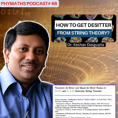 Phymaths podcast # 68 || Dr. Keshav Dasgupta Phymaths podcast # 68 || Dr. Keshav Dasgupta