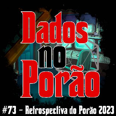 #73 - Restrospectiva do Porão 2023