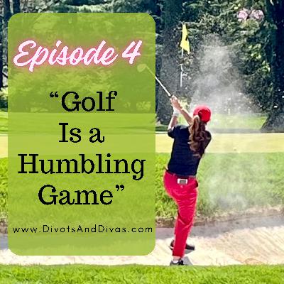 Golf is a Humbling Game