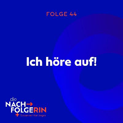 Folge 44 - Ich hör auf!