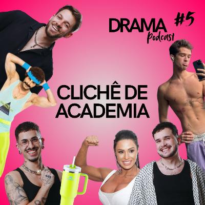 DRAMA #5 - Clichê de academia
