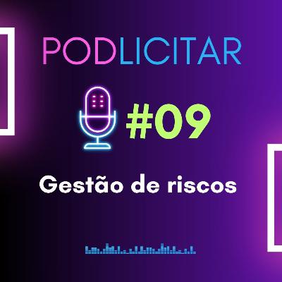 #09 - Gestão de riscos - Podlicitar
