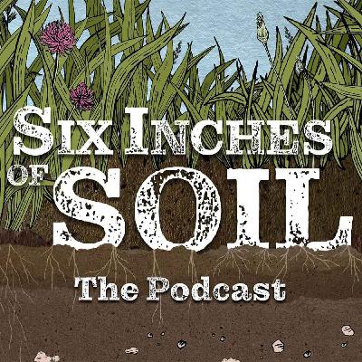 Six Inches of Soil - The Podcast