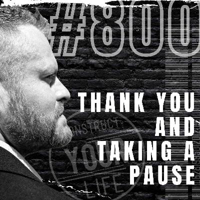Thank you and taking a pause | Construct your life #800 Thank you and taking a pause | Construct your life #800