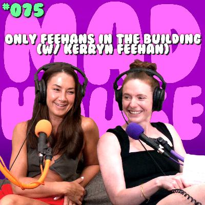 Only Feehans in the Building | Episode 75