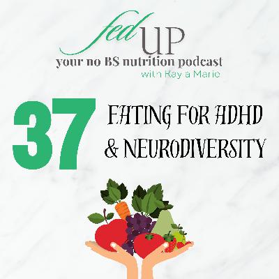 37: Eating for ADHD & Neurodiversity (& why the typical. nutrition advice isn't working!)