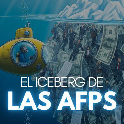 Iceberg de las AFPs | JDI #56 | Corrupción, abusos y secretos del sistema de pensiones