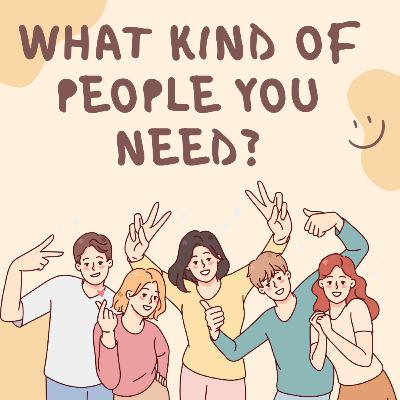 What Kind Of People You Need? What Kind Of People You Need?