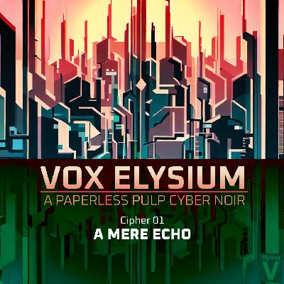 VOX ELYSIUM: 1. A Mere Echo