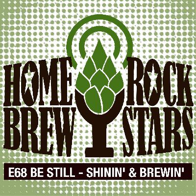 E68 Be Still - Shinin' and Brewing