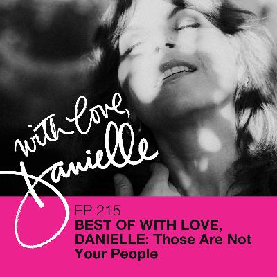 Best of With Love, Danielle: Those Are Not Your People