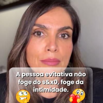 A pessoa evitativa não foge do s&x0, foge da intimidade.