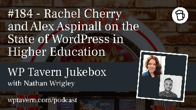 #184 – Rachel Cherry and Alex Aspinall on the State of WordPress in Higher Education