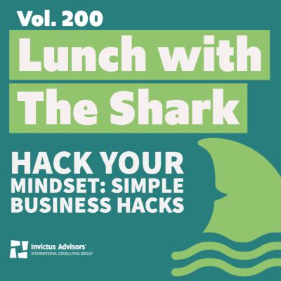 Lunch with The Shark - Hack your mindset: Simple business hacks - Vol.200
