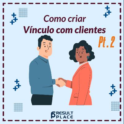 Como criar Vínculo com Clientes - Parte 2 Como criar Vínculo com Clientes - Parte 2