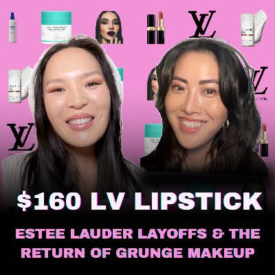 $160 LV Lipstick, Esteé Lauder Layoffs, & the Return of Grunge Makeup