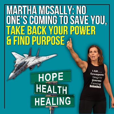 Martha McSally: No One's Coming To Save You, Take Back Your Power & Find Purpose