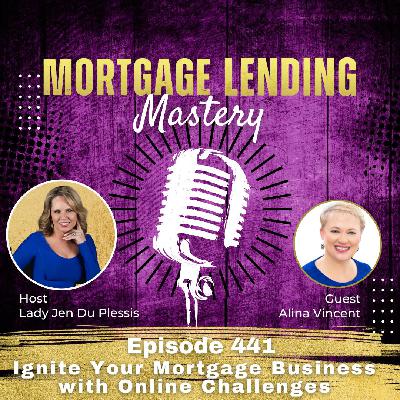 Ignite Your Mortgage Business with Online Challenges with Alina Vincent Ignite Your Mortgage Business with Online Challenges with Alina Vincent
