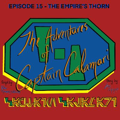 The Adventures of Captain Calamari: Episode 15 - The Empire's Thorn