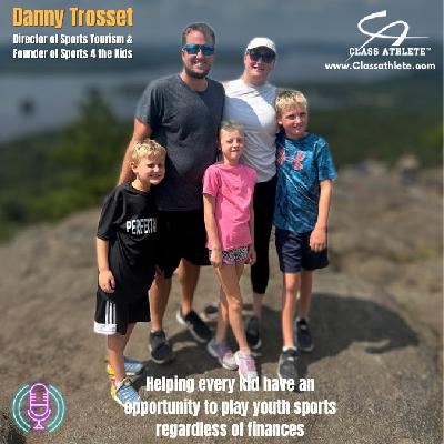 Danny Trosset - Director of Sports Tourism & Founder of Sports 4 the Kids Danny Trosset - Director of Sports Tourism & Founder of Sports 4 the Kids