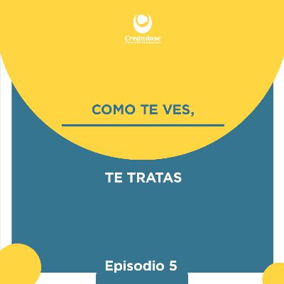Como te ves, te tratas