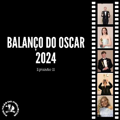 Balanço do Oscar 2024 - Por Trás do Projetor #T2E4 Balanço do Oscar 2024 - Por Trás do Projetor #T2E4