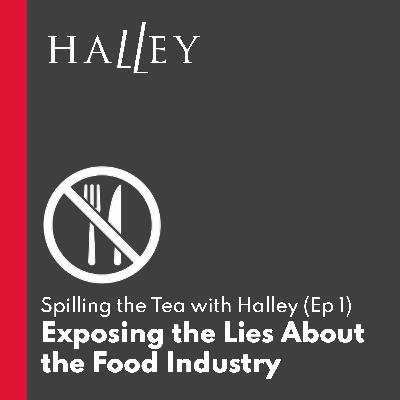 Exposing the Lies About the Food Industry | Spilling the Tea with Halley (Ep 1)