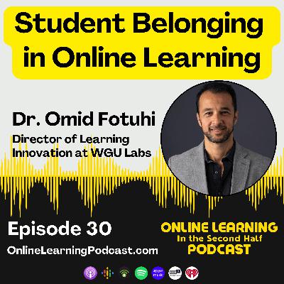 EP 30 - Dr. Omid Fotuhi and the Sense of Belonging in Online Learning EP 30 - Dr. Omid Fotuhi and the Sense of Belonging in Online Learning