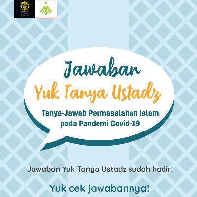 Yuk Tanya Ustadz: Tanya-Jawab Permasalahan Islam pada Pandemi Covid-19 (4) Yuk Tanya Ustadz: Tanya-Jawab Permasalahan Islam pada Pandemi Covid-19 (4)