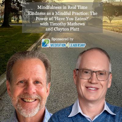 Kindness as a Mindful Practice: The Power of ‘Have You Eaten?’ with Timothy Mathews
