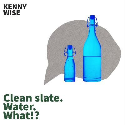 Clean Slate. Water. What!? Clean Slate. Water. What!?