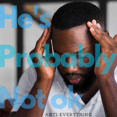 He's Probably Not Ok