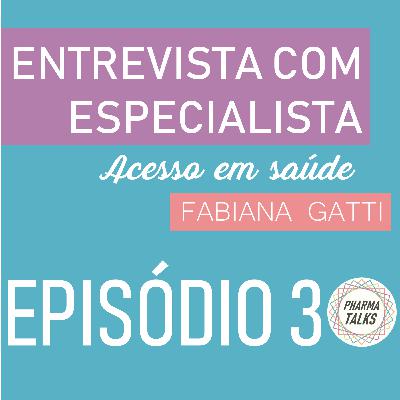 Episódio 3: Acesso em Saúde - “ Fabiana Gatti”| Entrevista com Especialista Episódio 3: Acesso em Saúde - “ Fabiana Gatti”| Entrevista com Especialista