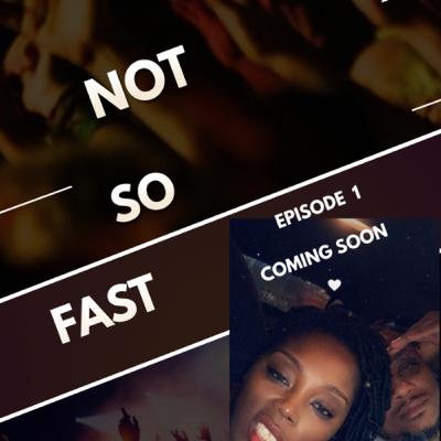 " Not So Fast" " Not So Fast"